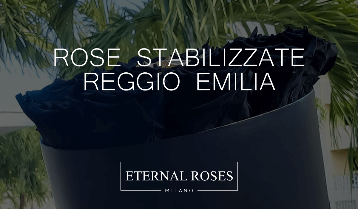 Rose Eterne Stabilizzate a Reggio Emilia - Consegna a domicilio