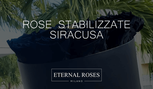 Rose Eterne Stabilizzate a Siracusa